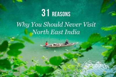 31 Reasons Why You Should Never Visit North East India