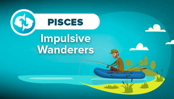 PISCES impulsive wanderers